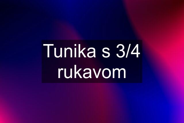 Tunika s 3/4 rukavom