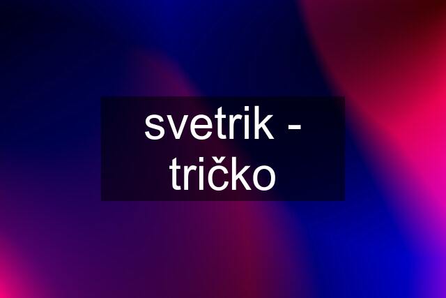 svetrik - tričko