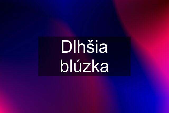 Dlhšia blúzka