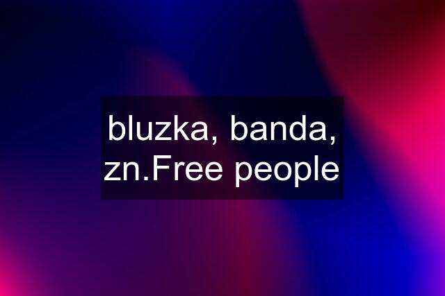 bluzka, banda, zn.Free people