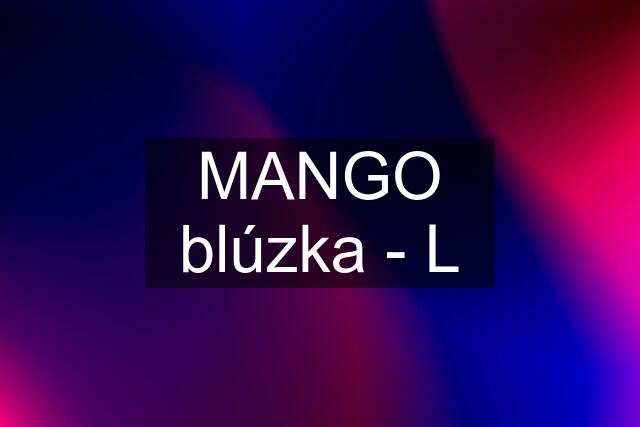 MANGO blúzka - L