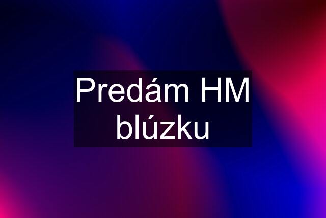 Predám HM blúzku