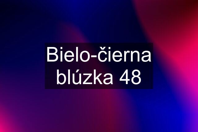 Bielo-čierna blúzka 48