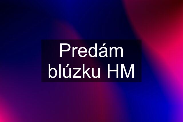 Predám blúzku HM