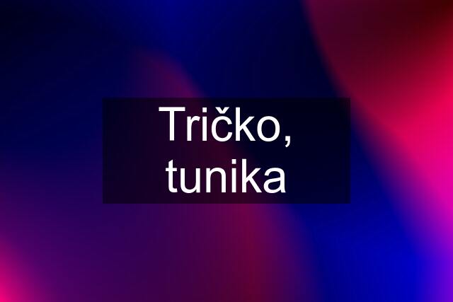 Tričko, tunika