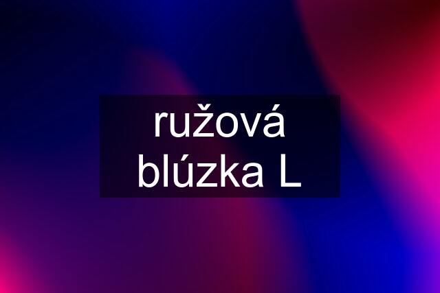 ružová blúzka L