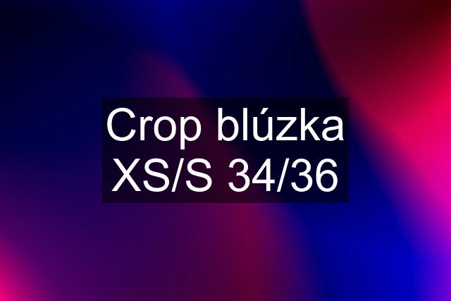 Crop blúzka XS/S 34/36