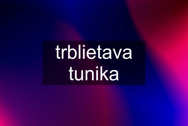 trblietava tunika