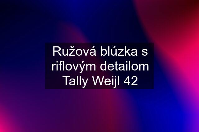 Ružová blúzka s riflovým detailom Tally Weijl 42