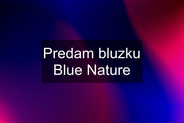 Predam bluzku Blue Nature