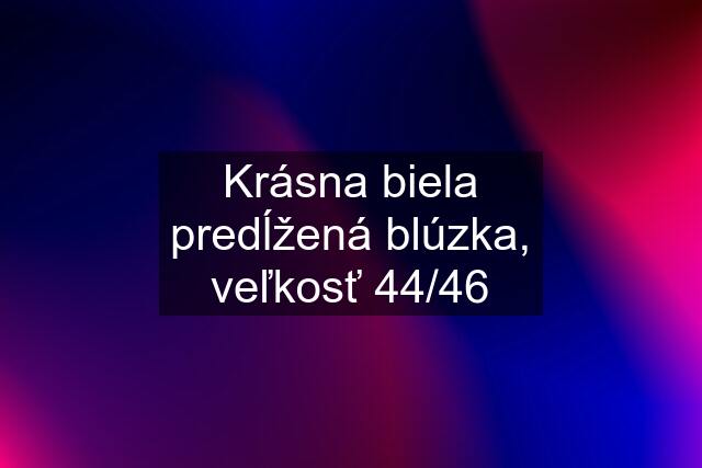 Krásna biela predĺžená blúzka, veľkosť 44/46