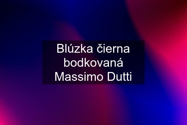 Blúzka čierna bodkovaná Massimo Dutti