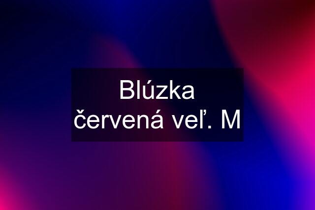 Blúzka červená veľ. M