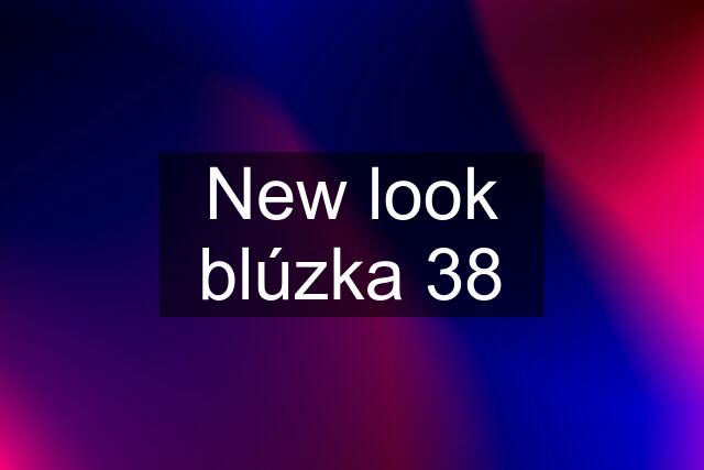 New look blúzka 38