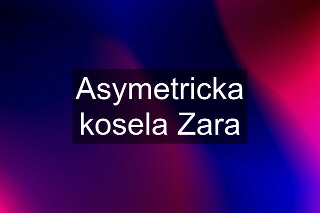 Asymetricka kosela Zara