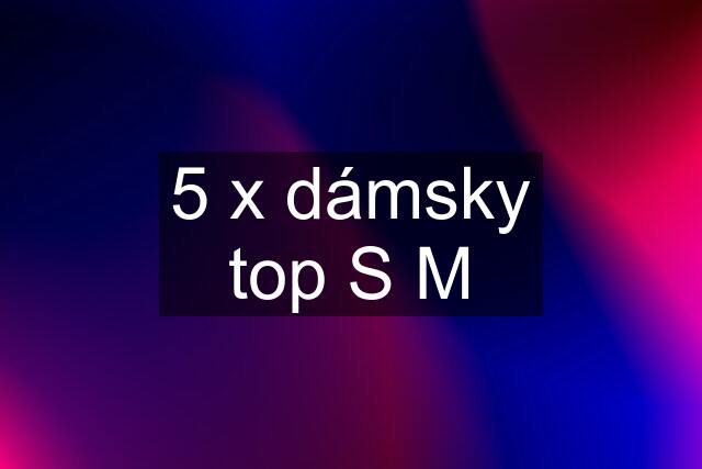 5 x dámsky top S M