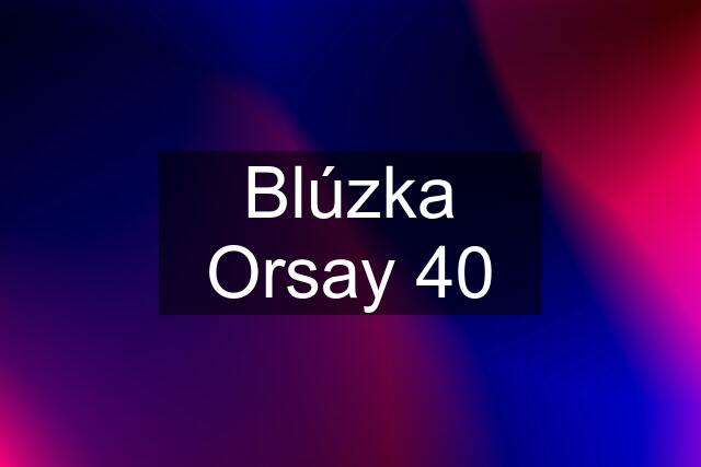 Blúzka Orsay 40