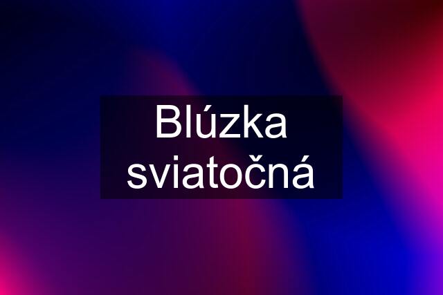 Blúzka sviatočná