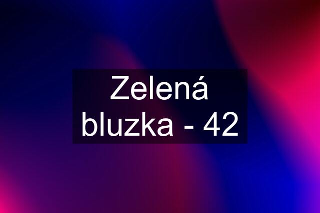 Zelená bluzka - 42