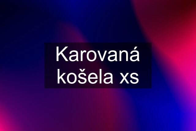 Karovaná košela xs