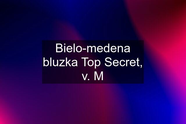 Bielo-medena bluzka Top Secret, v. M