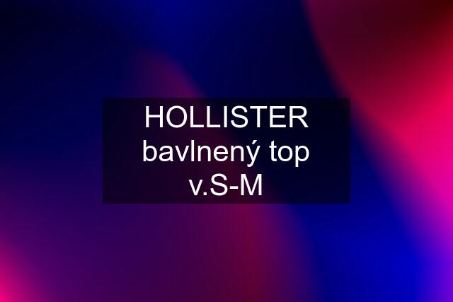 HOLLISTER bavlnený top v.S-M