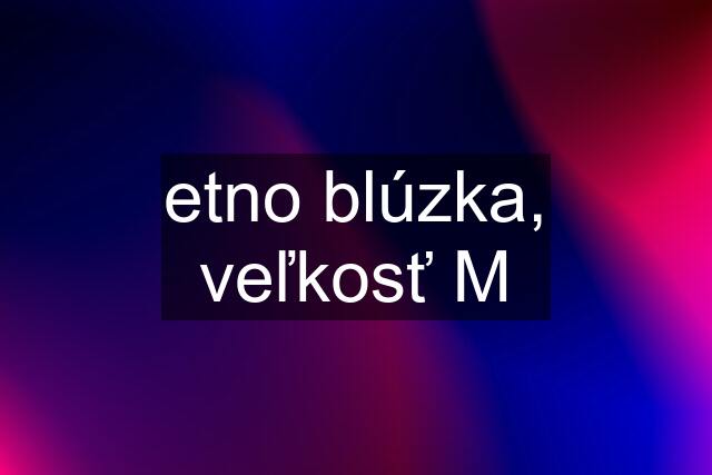 etno blúzka, veľkosť M