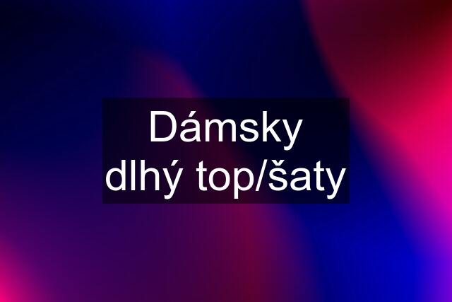 Dámsky dlhý top/šaty