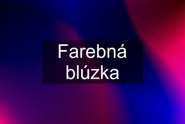 Farebná blúzka