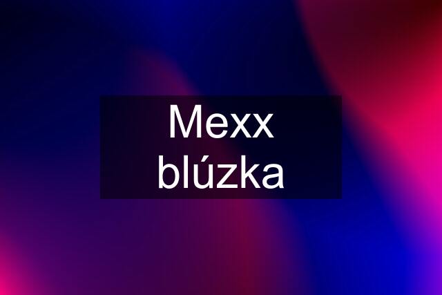 Mexx blúzka