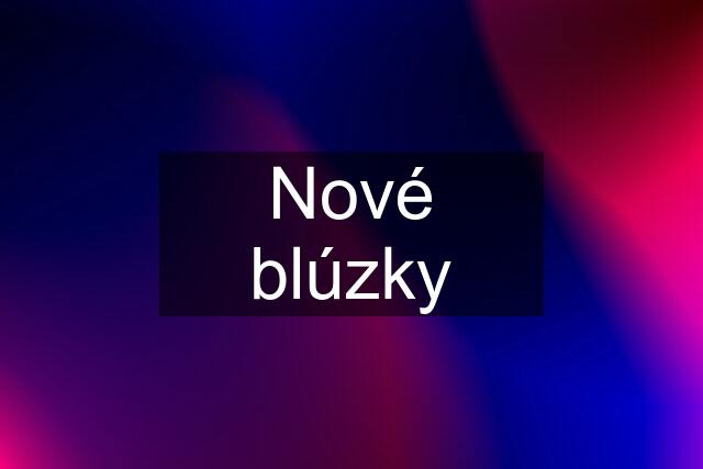 Nové blúzky