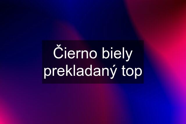 Čierno biely prekladaný top