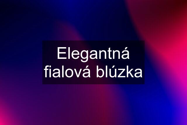 Elegantná fialová blúzka