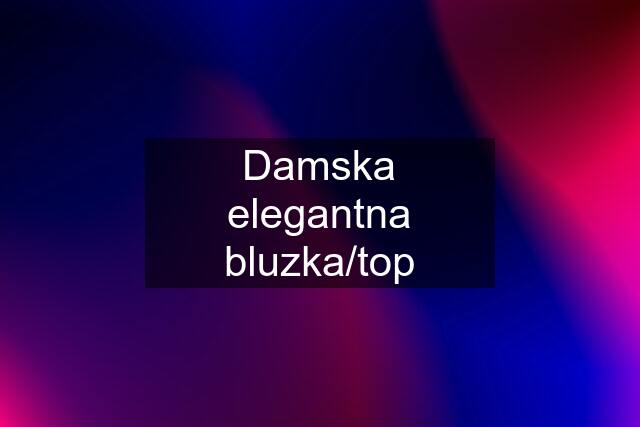 Damska elegantna bluzka/top