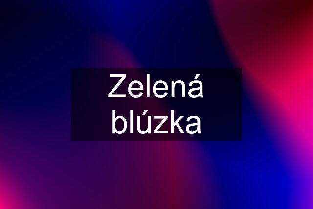 Zelená blúzka