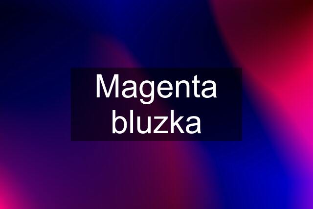 Magenta bluzka