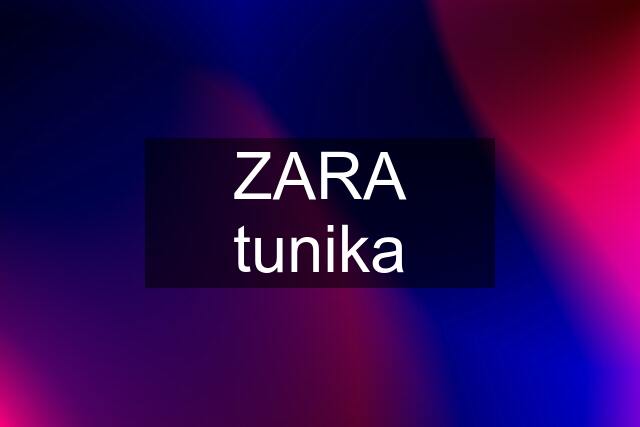 ZARA tunika