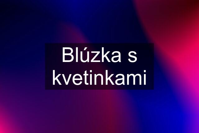 Blúzka s kvetinkami