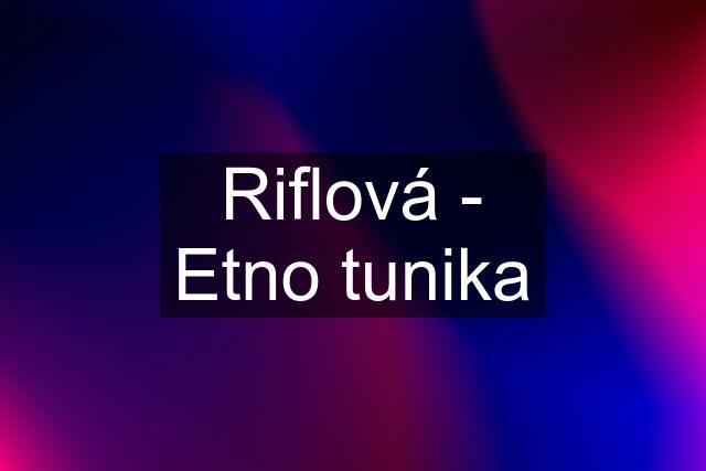 Riflová - Etno tunika