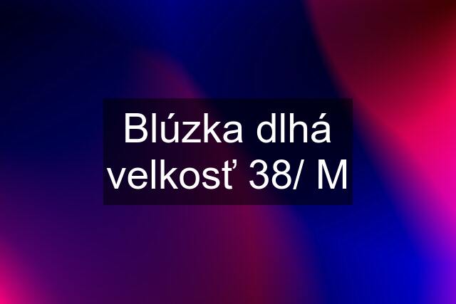 Blúzka dlhá velkosť 38/ M