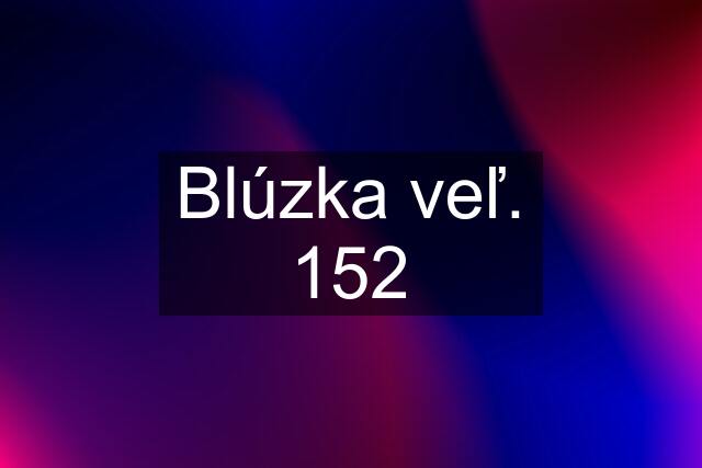 Blúzka veľ. 152