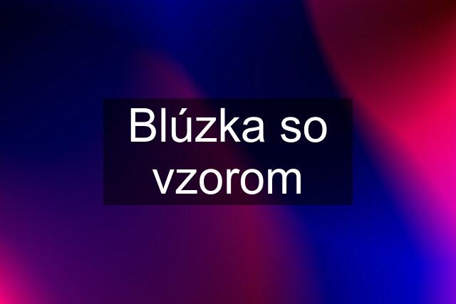 Blúzka so vzorom