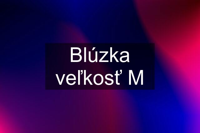 Blúzka veľkosť M