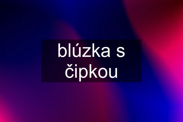 blúzka s čipkou