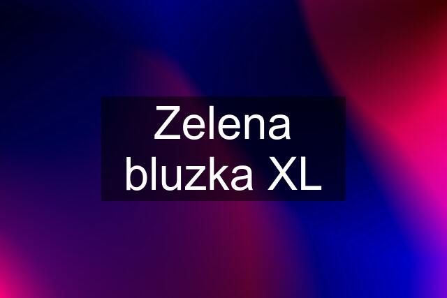 Zelena bluzka XL