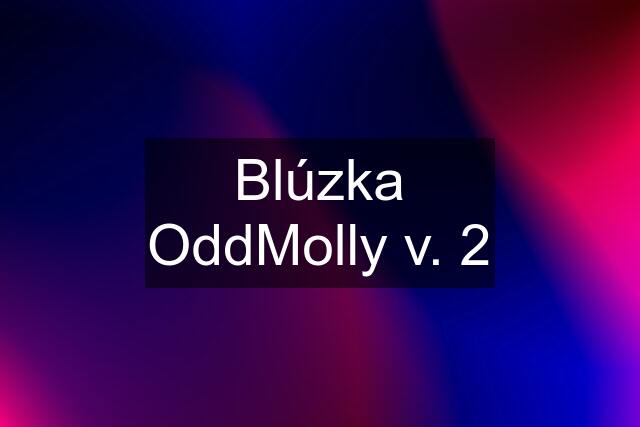 Blúzka OddMolly v. 2