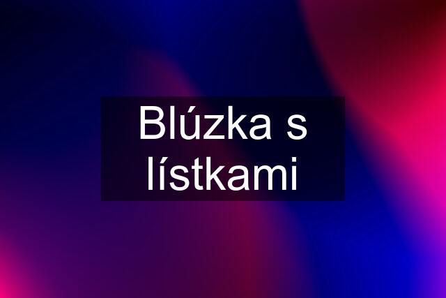 Blúzka s lístkami