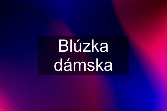 Blúzka dámska