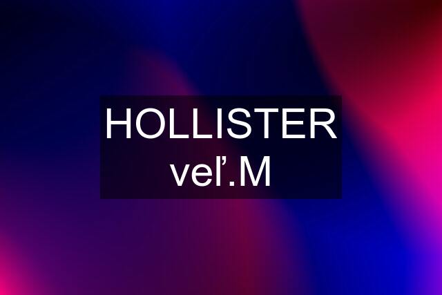 HOLLISTER veľ.M