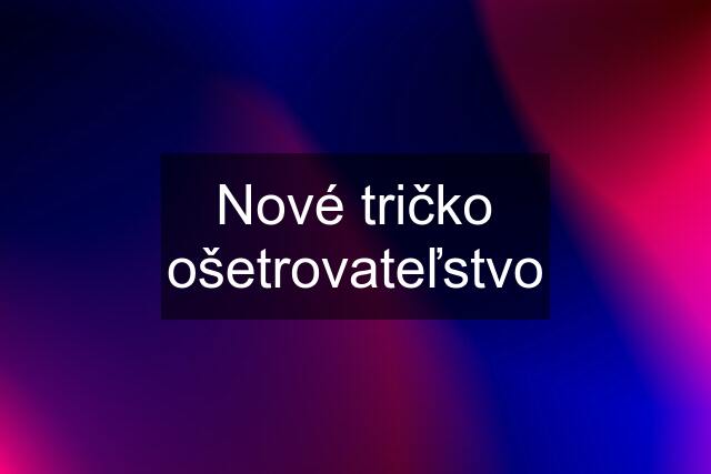 Nové tričko ošetrovateľstvo